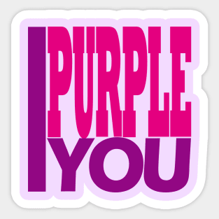 I Purple You. Sticker